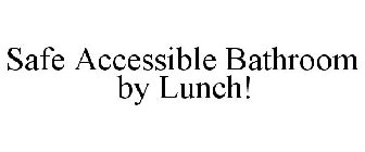 SAFE ACCESSIBLE BATHROOM BY LUNCH!