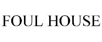 FOUL HOUSE