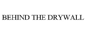BEHIND THE DRYWALL