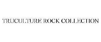 TRUCULTURE ROCK COLLECTION