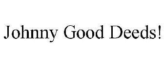JOHNNY GOOD DEEDS!