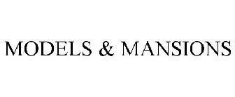 MODELS & MANSIONS