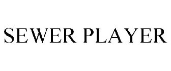 SEWER PLAYER