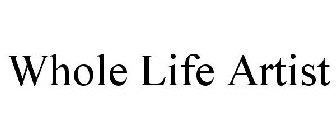 WHOLE LIFE ARTIST