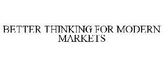 BETTER THINKING FOR MODERN MARKETS