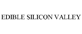 EDIBLE SILICON VALLEY