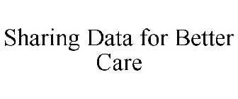 SHARING DATA FOR BETTER CARE