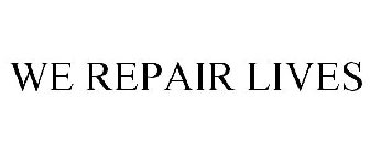 WE REPAIR LIVES
