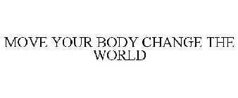 MOVE YOUR BODY CHANGE THE WORLD