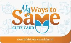 MY WAYS TO SAVE CLUB CARD WWW.DAHLSFOODS.COM/CLUBCARD