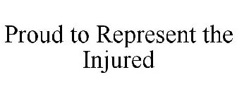PROUD TO REPRESENT THE INJURED