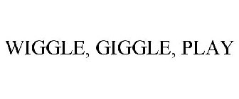 WIGGLE, GIGGLE, PLAY