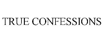 TRUE CONFESSIONS