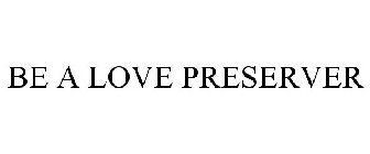 BE A LOVE PRESERVER