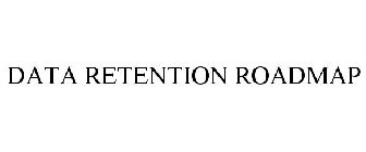 DATA RETENTION ROADMAP