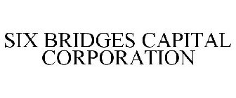 SIX BRIDGES CAPITAL CORPORATION