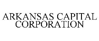 ARKANSAS CAPITAL CORPORATION