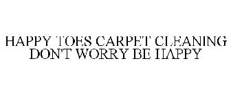 HAPPY TOES CARPET CLEANING DON'T WORRY BE HAPPY