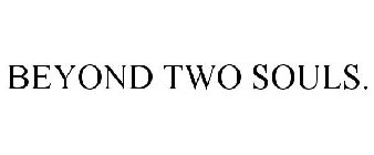 BEYOND TWO SOULS