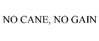 NO CANE, NO GAIN