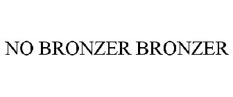 NO BRONZER BRONZER