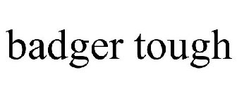 BADGER TOUGH
