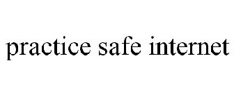 PRACTICE SAFE INTERNET