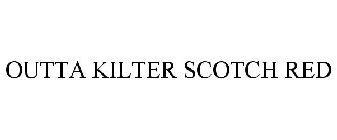 OUTTA KILTER SCOTCH RED