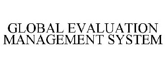GLOBAL EVALUATION MANAGEMENT SYSTEM