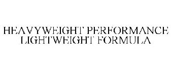 HEAVYWEIGHT PERFORMANCE LIGHTWEIGHT FORMULA