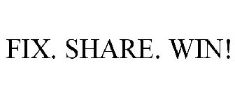 FIX. SHARE. WIN!