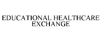 EDUCATIONAL HEALTHCARE EXCHANGE