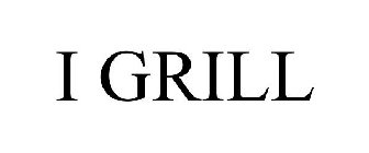 I GRILL