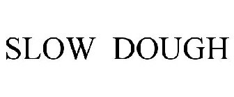 SLOW DOUGH