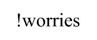 !WORRIES