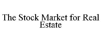 THE STOCK MARKET FOR REAL ESTATE