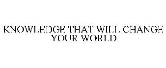 KNOWLEDGE THAT WILL CHANGE YOUR WORLD