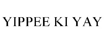 YIPPEE KI YAY