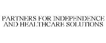 PARTNERS FOR INDEPENDENCE AND HEALTHCARE SOLUTIONS