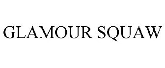 GLAMOUR SQUAW