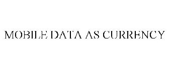MOBILE DATA AS CURRENCY