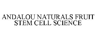 ANDALOU NATURALS FRUIT STEM CELL SCIENCE