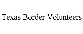 TEXAS BORDER VOLUNTEERS