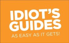 IDIOT'S GUIDES AS EASY AS IT GETS!