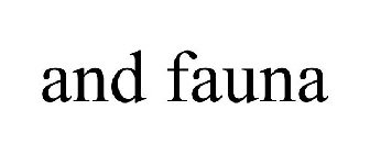 AND FAUNA