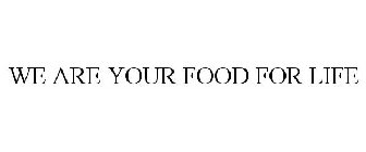 WE ARE YOUR FOOD FOR LIFE