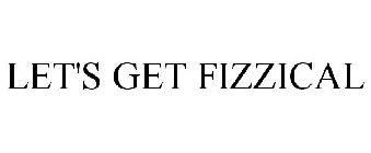 LET'S GET FIZZICAL