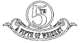 5TH A FIFTH OF WHISKEY