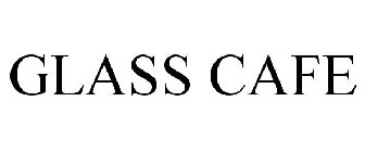 GLASS CAFE