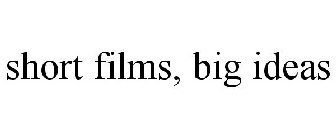 SHORT FILMS, BIG IDEAS